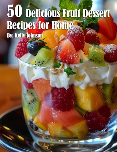 50 Delicious Fruit Dessert Recipes for Home