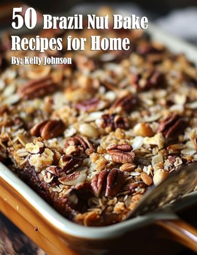 50 Brazil Nut Bake Recipes for Home