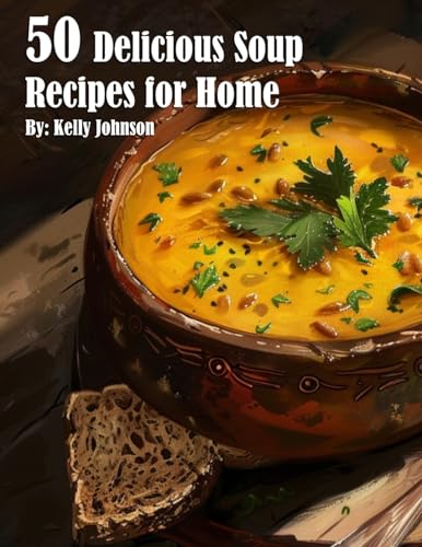 50 Delicious Soup Recipes for Home