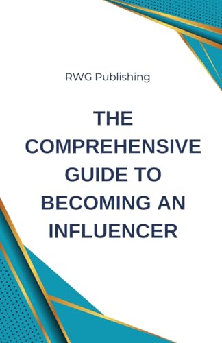 The Comprehensive Guide to Becoming an Influencer