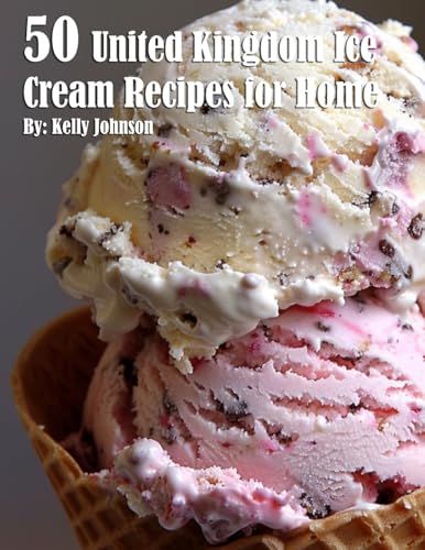 50 United Kingdom Ice Cream Recipes for Home