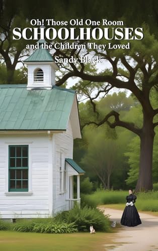 Oh! Those Old One Room Schoolhouses and the Children They Loved