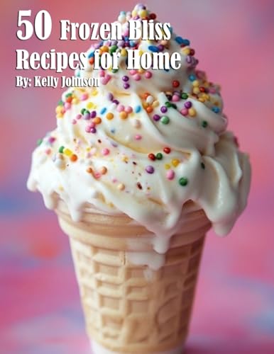 50 Frozen Bliss Recipes for Home