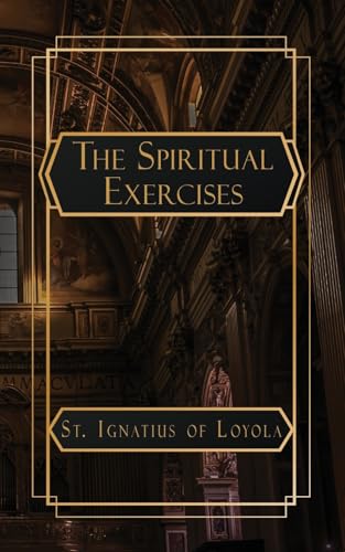 The Spiritual Exercises of St. Ignatius of Loyola