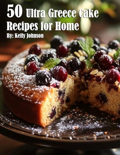 50 Ultra Greece Cake Recipes for Home