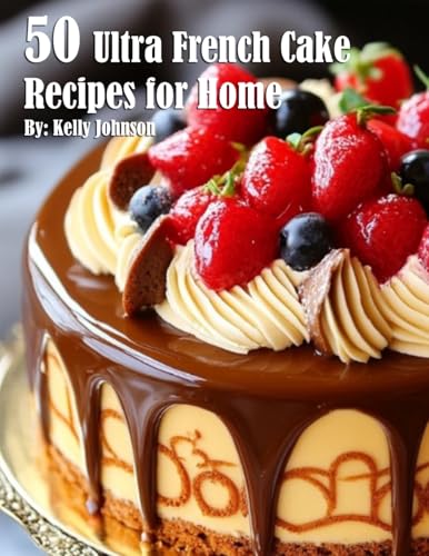 50 Ultra French Cake Recipes for Home