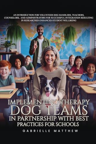 Implementing Therapy Dog Teams in Partnership with Best Practices for Schools