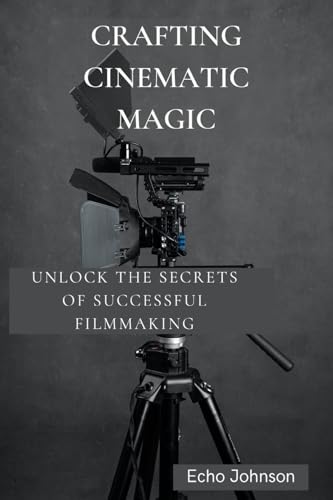 Crafting Cinematic Magic