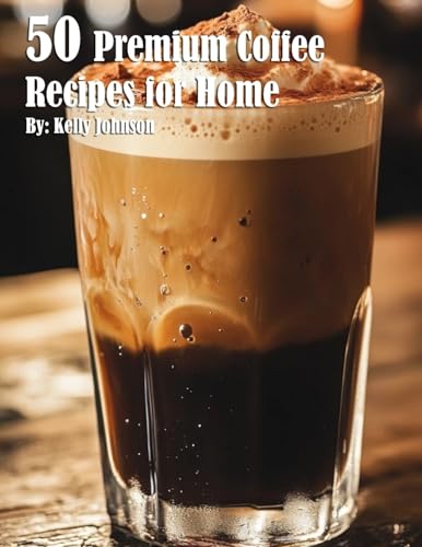 50 Premium Coffee Recipes for Home