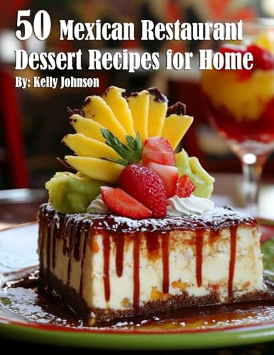 50 Mexican Restaurant Dessert Recipes for Home