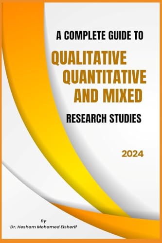 A Complete Guide to Qualitative, Quantitative, and Mixed Research Studies