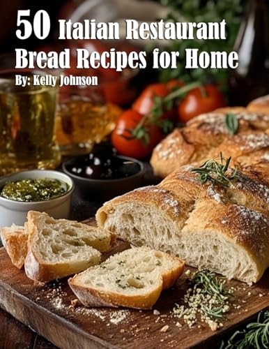 50 Italian Restaurant Bread Recipes for Home