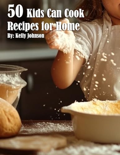 50 Kids Can Cook Recipes for Home