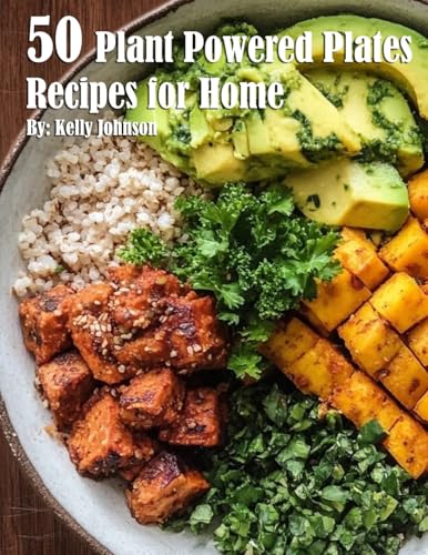 50 Plant-Powered Plates Recipes for Home
