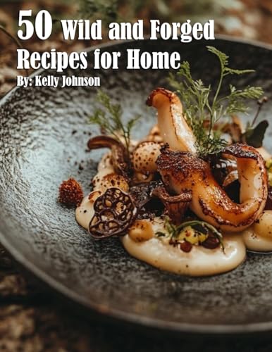 50 Wild and Forged Recipes for Home