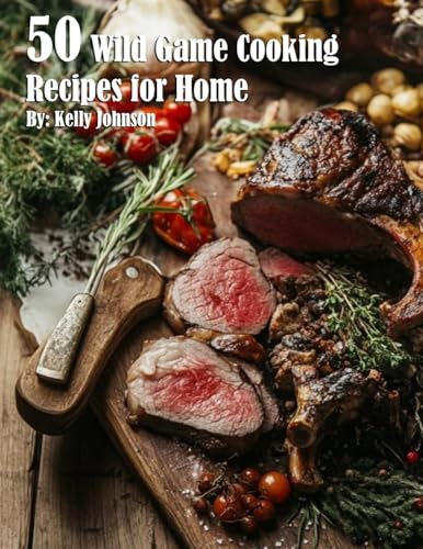 50 Wild Game Cooking Recipes for Home