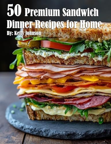 50 Premium Sandwich Dinner Recipes for Home