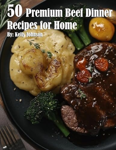 50 Premium Beef Dinner Recipes for Home
