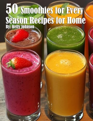 50 Smoothies for Every Season Recipes for Home
