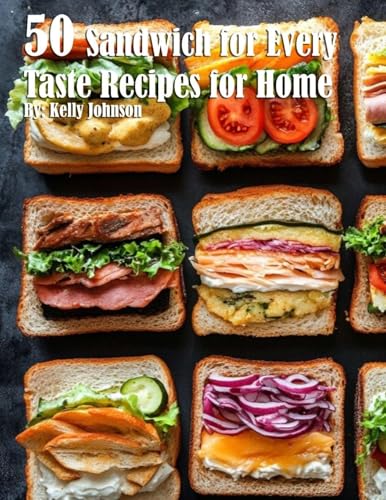 50 Sandwich for Every Taste Recipes for Home