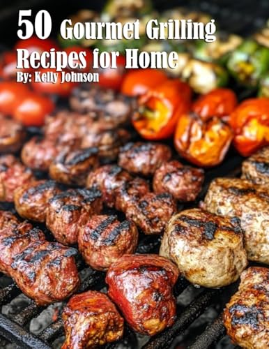 50 Gourmet Grilling Recipes for Summer