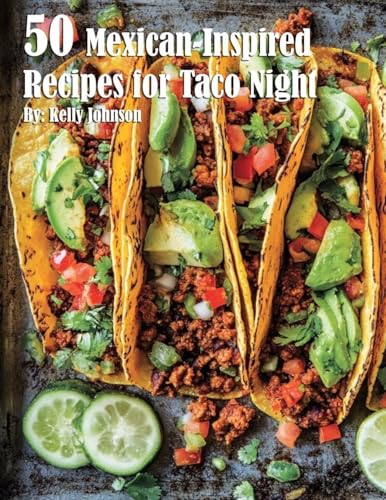 50 Mexican-Inspired Recipes for Taco Night