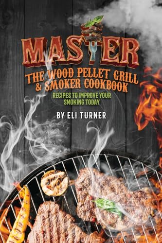 Master the Wood Pellet Grill & Smoker Cookbook