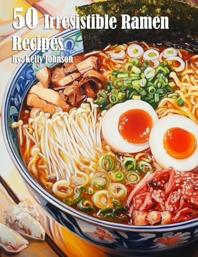 50 Irresistible Ramen Recipes
