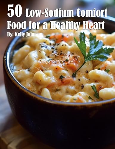 50 Low-Sodium Comfort Food for a Healthier Heart