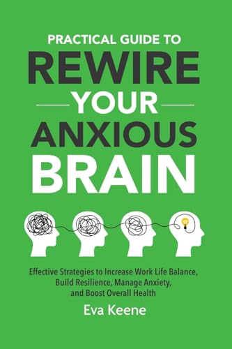 Practical Guide To Rewire Your Anxious Brain