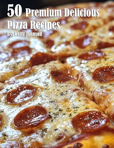 50 Premium Delicious Pizza Recipes