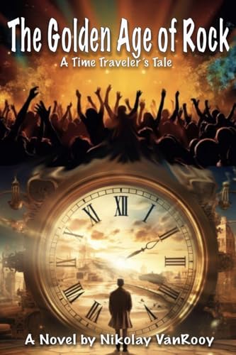 The Golden Age of Rock, A Time Traveler's Tale