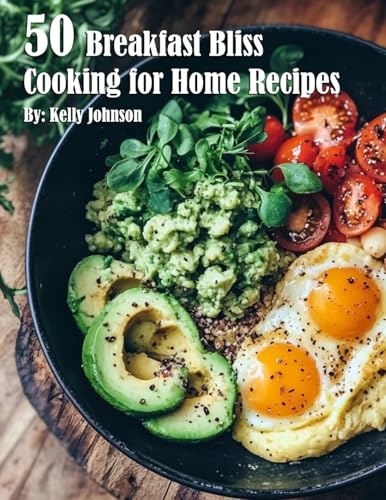 50 Breakfast Bliss Cooking for Home Recipes