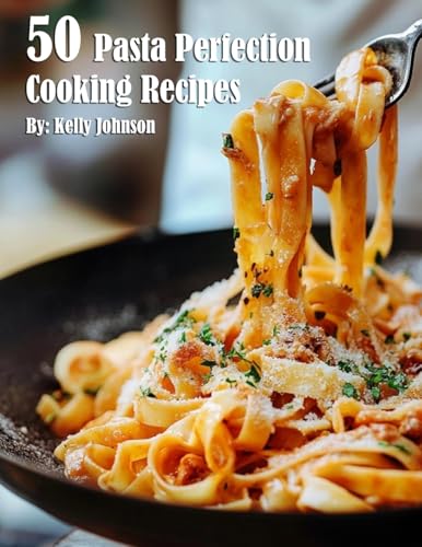 50 Pasta Perfection Cooking Recipes