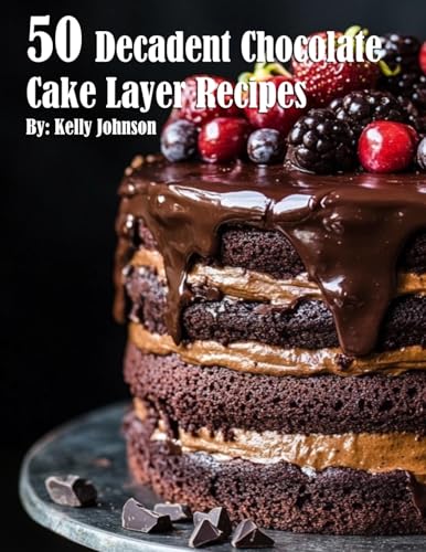 50 Decadent Chocolate Cake Layer Recipes