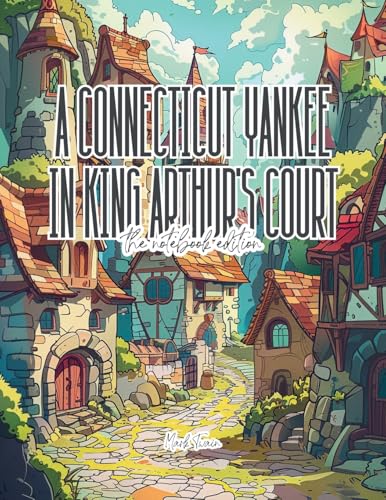 A Connecticut Yankee in King Arthur's Court - Lined Journal - 8.5' x 11' - 208 Pages - College Ruled Notebook for Work and School