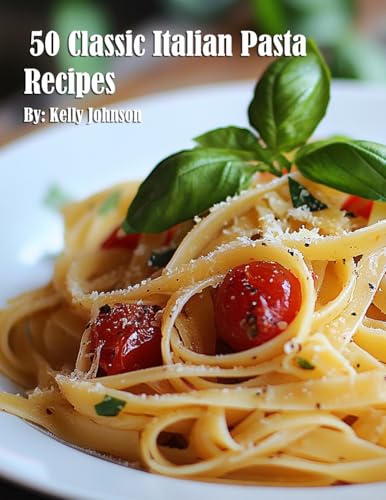 50 Classic Italian Pasta Recipes
