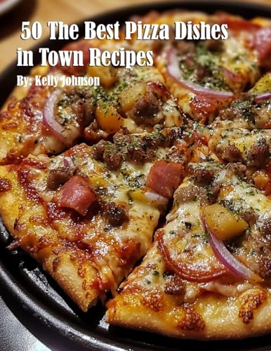 50 The Best Pizza Dishes in Town Recipes