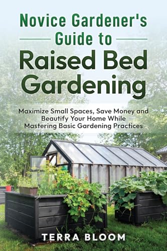 NOVICE GARDENER'S GUIDE TO RAISED BED GARDENING