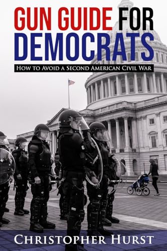 Gun Guide For Democrats - How To Prevent A Second American Civil War