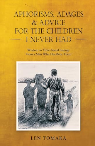 Aphorisms, Adages & Advice for the Children I Never Had
