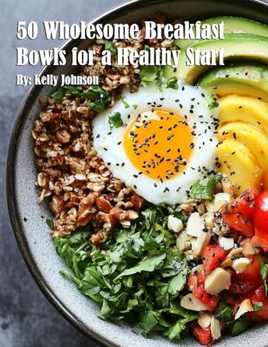 50 Wholesome Breakfast Bowls for a Healthy Start