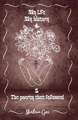 MY LIFE, MY HISTORY & THE POETRY THAT FOLLOWED
