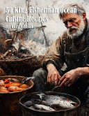 50 King Fisherman Ocean Cuisine Recipes for Home