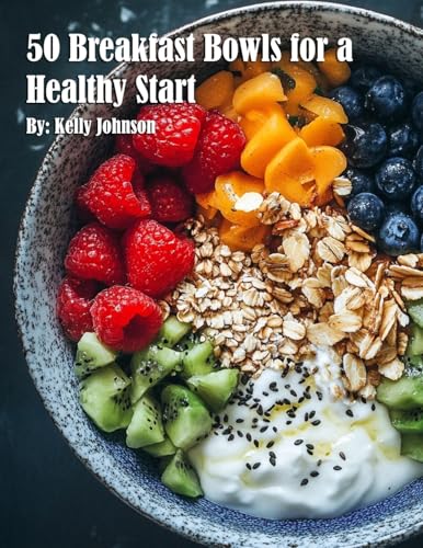 50 Breakfast Bowls for a Healthy Start