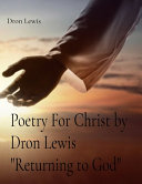 Poetry For Christ by Dron Lewis 'Returning to God'