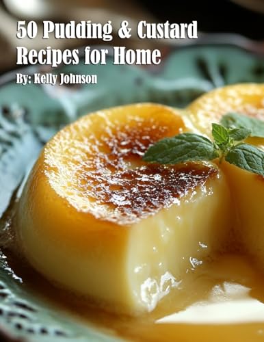 50 Pudding & Custard Recipes for Home