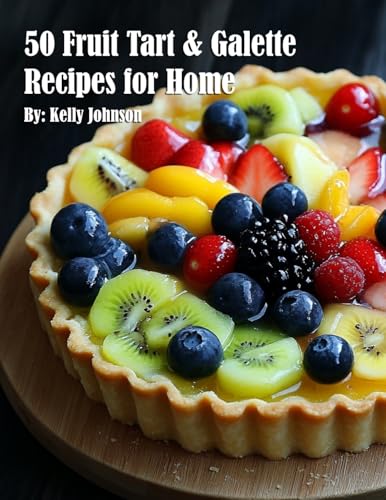 50 Fruit Tart & Galette Recipes for Home