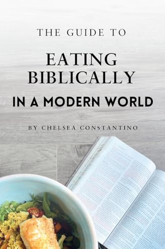 The Guide to Eating Biblically in a Modern World