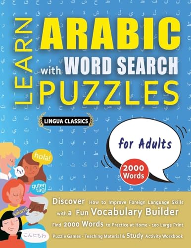 LEARN ARABIC WITH WORD SEARCH PUZZLES FOR ADULTS - Discover How to Improve Foreign Language Skills with a  Fun Vocabulary Builder. Find 2000 Words to Practice at Home - 100 Large Print Puzzle Games - Teaching Material, Study Activity Workbook